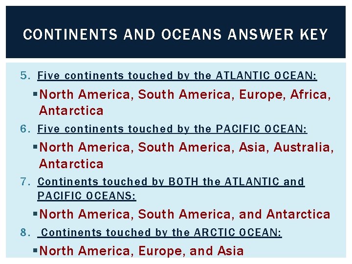 CONTINENTS AND OCEANS ANSWER KEY 5. Five continents touched by the ATLANTIC OCEAN: §