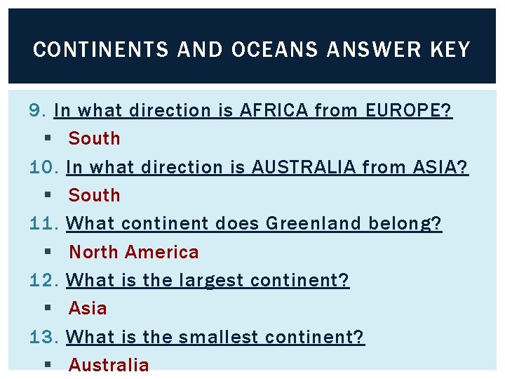 CONTINENTS AND OCEANS ANSWER KEY 9. In what direction is AFRICA from EUROPE? §