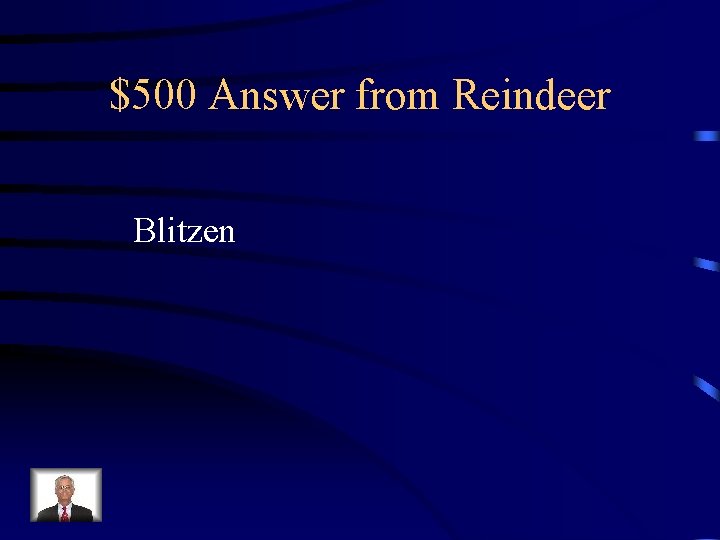 $500 Answer from Reindeer Blitzen 