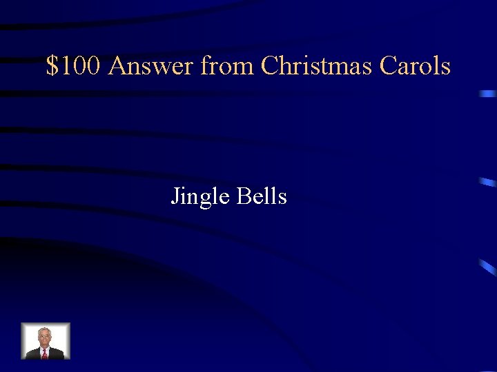 $100 Answer from Christmas Carols Jingle Bells 