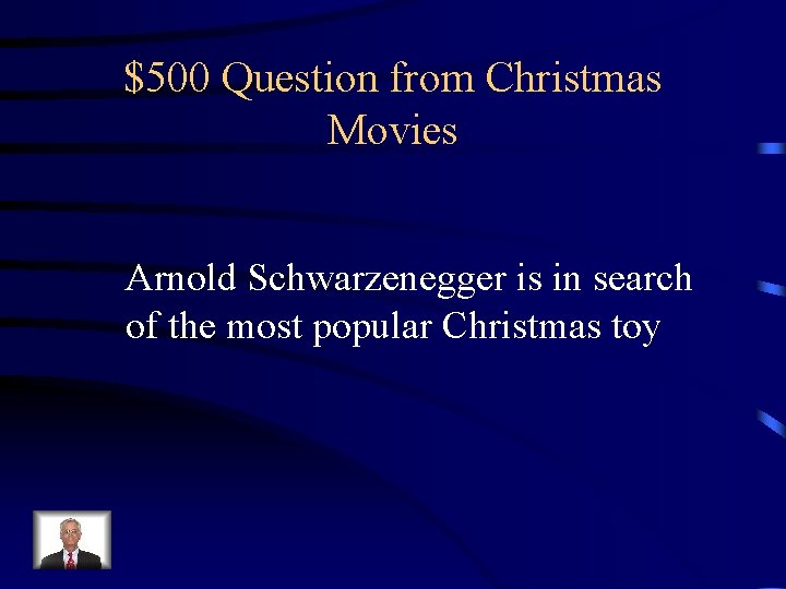 $500 Question from Christmas Movies Arnold Schwarzenegger is in search of the most popular