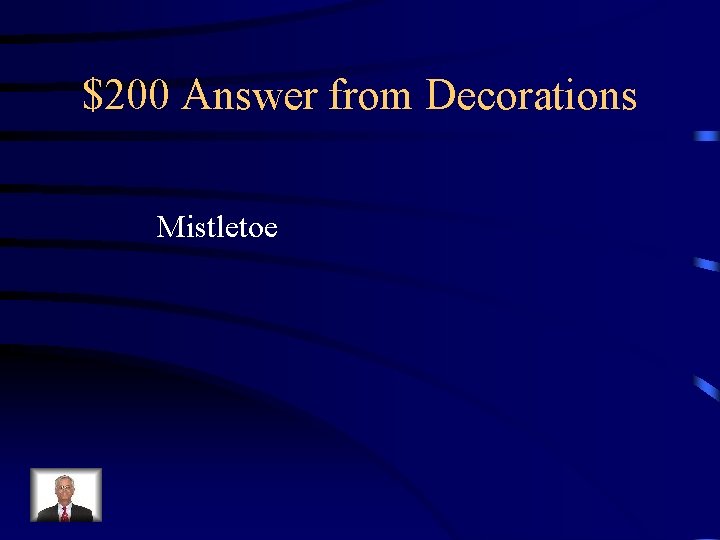 $200 Answer from Decorations Mistletoe 