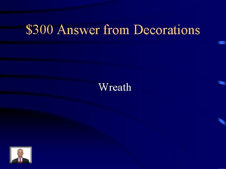 $300 Answer from Decorations Wreath 