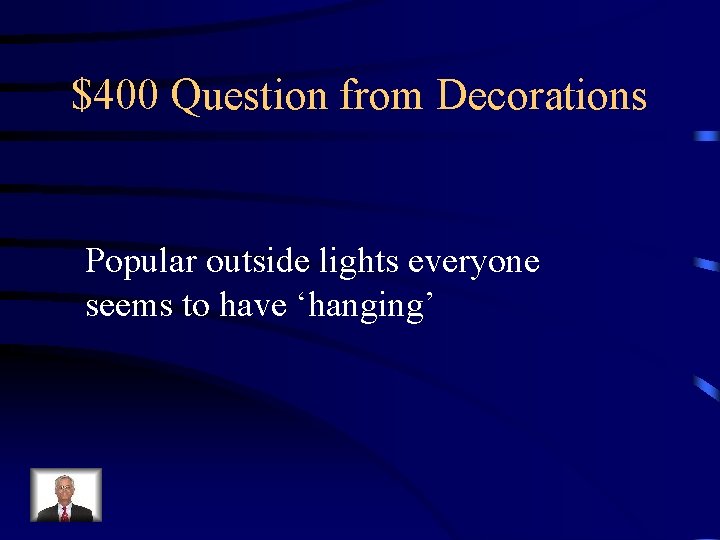 $400 Question from Decorations Popular outside lights everyone seems to have ‘hanging’ 
