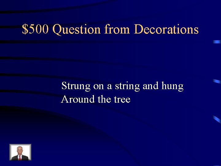 $500 Question from Decorations Strung on a string and hung Around the tree 