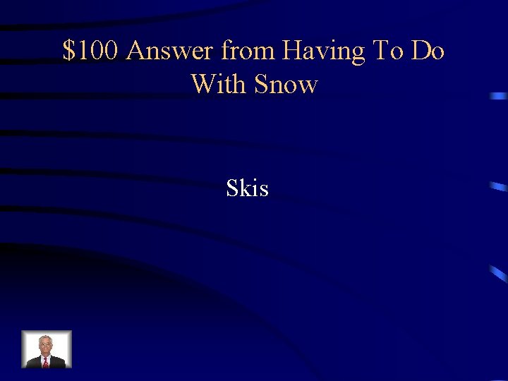 $100 Answer from Having To Do With Snow Skis 