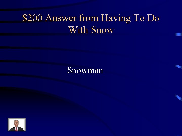 $200 Answer from Having To Do With Snowman 