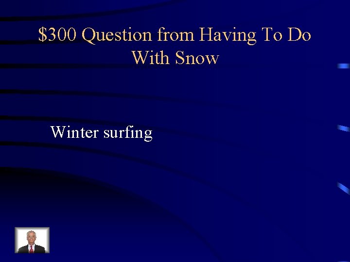 $300 Question from Having To Do With Snow Winter surfing 