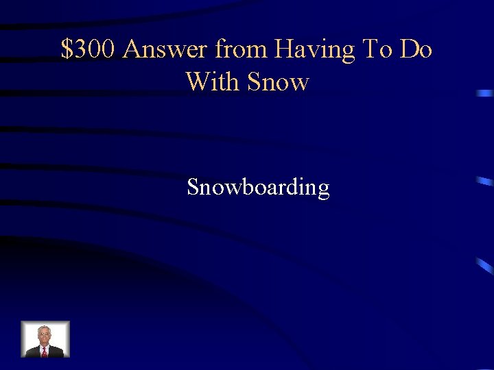 $300 Answer from Having To Do With Snowboarding 