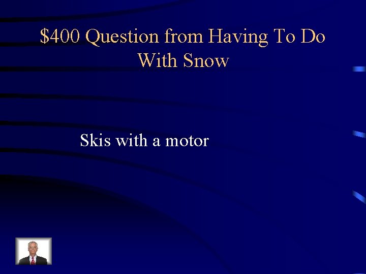 $400 Question from Having To Do With Snow Skis with a motor 