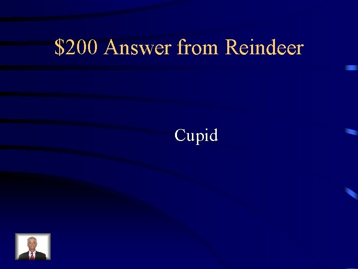 $200 Answer from Reindeer Cupid 