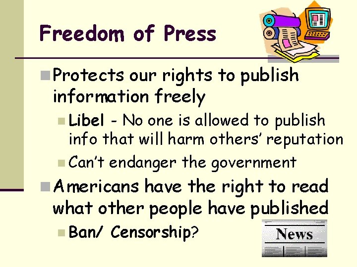 Freedom of Press n Protects our rights to publish information freely n Libel -