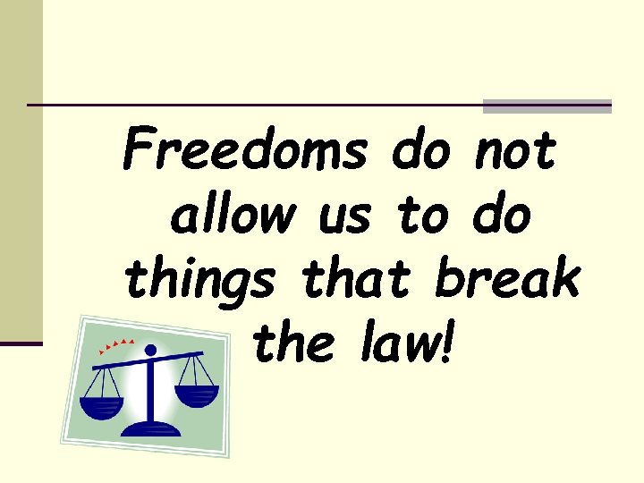 Freedoms do not allow us to do things that break the law! 