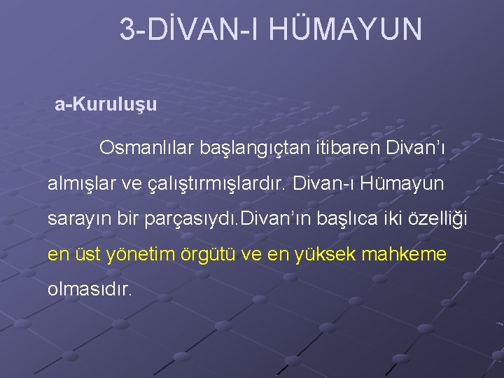  3 -DİVAN-I HÜMAYUN a-Kuruluşu Osmanlılar başlangıçtan itibaren Divan’ı almışlar ve çalıştırmışlardır. Divan-ı Hümayun
