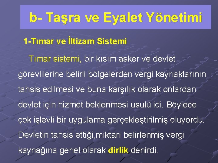 b- Taşra ve Eyalet Yönetimi 1 -Tımar ve İltizam Sistemi Tımar sistemi, bir kısım