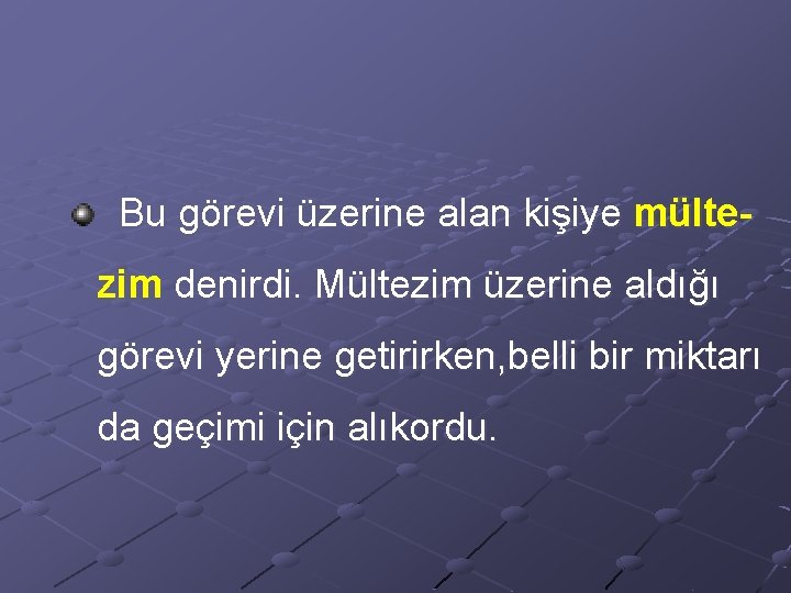  Bu görevi üzerine alan kişiye mültezim denirdi. Mültezim üzerine aldığı görevi yerine getirirken,