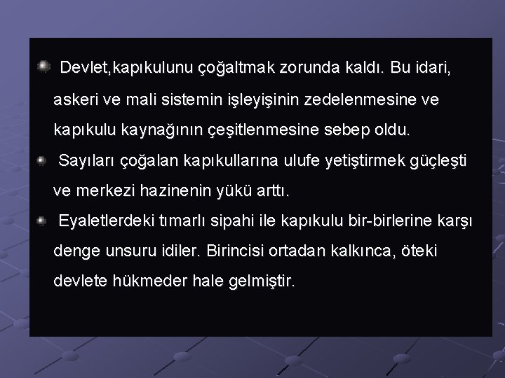  Devlet, kapıkulunu çoğaltmak zorunda kaldı. Bu idari, askeri ve mali sistemin işleyişinin zedelenmesine