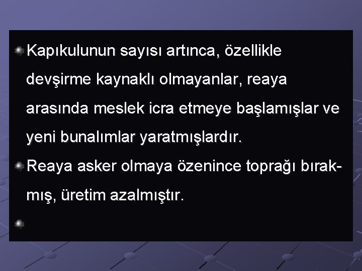Kapıkulunun sayısı artınca, özellikle devşirme kaynaklı olmayanlar, reaya arasında meslek icra etmeye başlamışlar ve