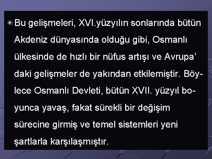 Bu gelişmeleri, XVI. yüzyılın sonlarında bütün Akdeniz dünyasında olduğu gibi, Osmanlı ülkesinde de hızlı