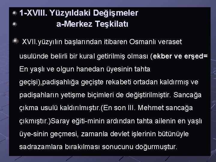 1 -XVIII. Yüzyıldaki Değişmeler a-Merkez Teşkilatı XVII. yüzyılın başlarından itibaren Osmanlı veraset usulünde belirli