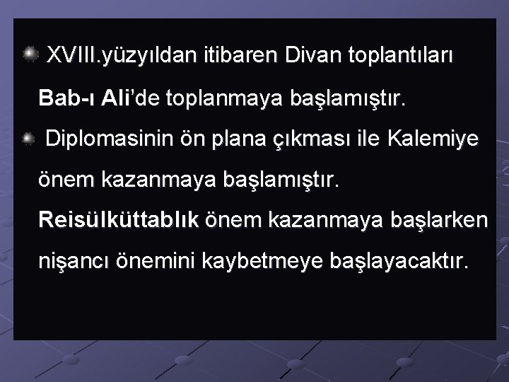  XVIII. yüzyıldan itibaren Divan toplantıları Bab-ı Ali’de toplanmaya başlamıştır. Diplomasinin ön plana çıkması