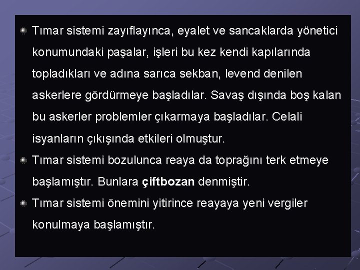Tımar sistemi zayıflayınca, eyalet ve sancaklarda yönetici konumundaki paşalar, işleri bu kez kendi kapılarında