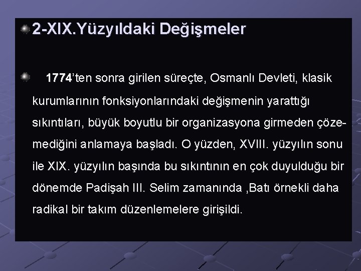 2 -XIX. Yüzyıldaki Değişmeler 1774’ten sonra girilen süreçte, Osmanlı Devleti, klasik kurumlarının fonksiyonlarındaki değişmenin