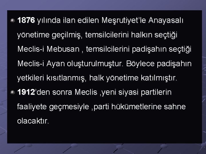 1876 yılında ilan edilen Meşrutiyet’le Anayasalı yönetime geçilmiş, temsilcilerini halkın seçtiği Meclis-i Mebusan ,