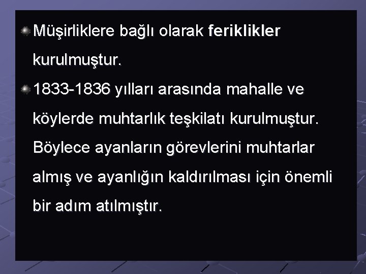 Müşirliklere bağlı olarak feriklikler kurulmuştur. 1833 -1836 yılları arasında mahalle ve köylerde muhtarlık teşkilatı