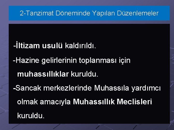 2 -Tanzimat Döneminde Yapılan Düzenlemeler -İltizam usulü kaldırıldı. -Hazine gelirlerinin toplanması için muhassıllıklar kuruldu.