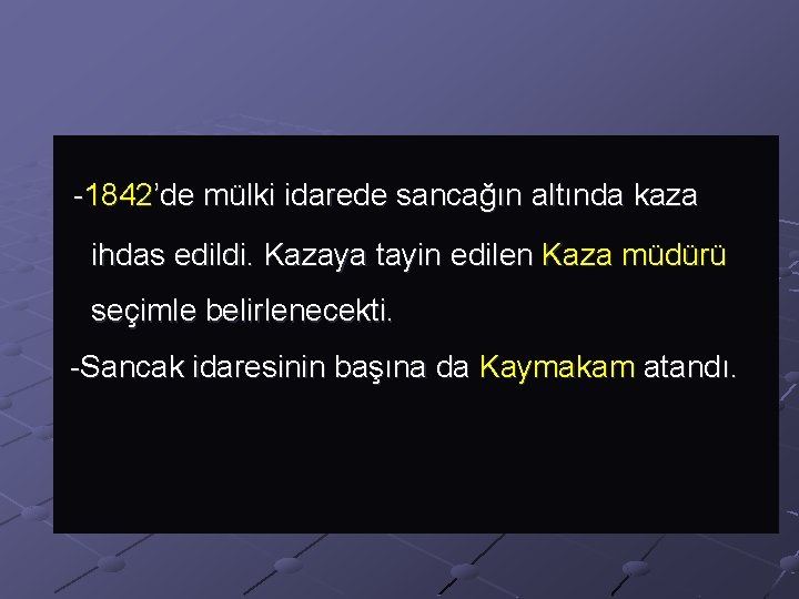  -1842’de mülki idarede sancağın altında kaza ihdas edildi. Kazaya tayin edilen Kaza müdürü
