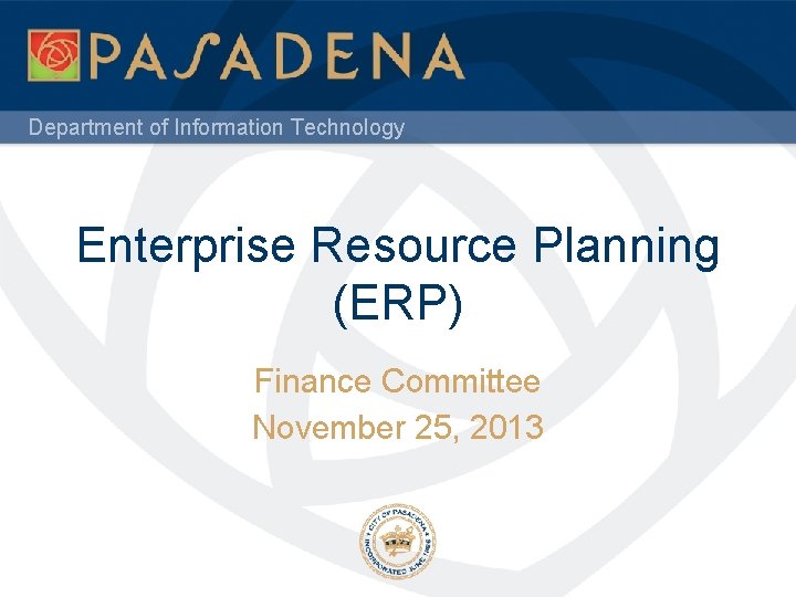 Department of Information Technology Enterprise Resource Planning (ERP) Finance Committee November 25, 2013 