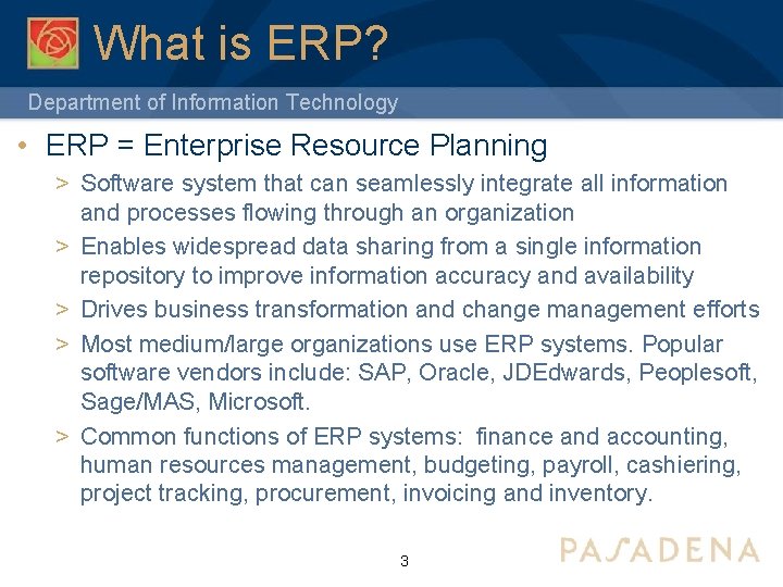 What is ERP? Department of Information Technology • ERP = Enterprise Resource Planning >