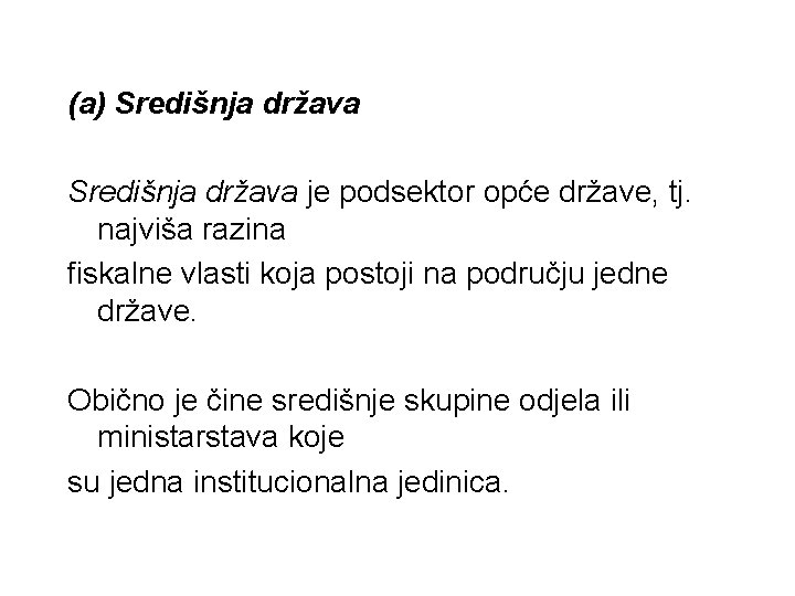 (a) Središnja država je podsektor opće države, tj. najviša razina fiskalne vlasti koja postoji