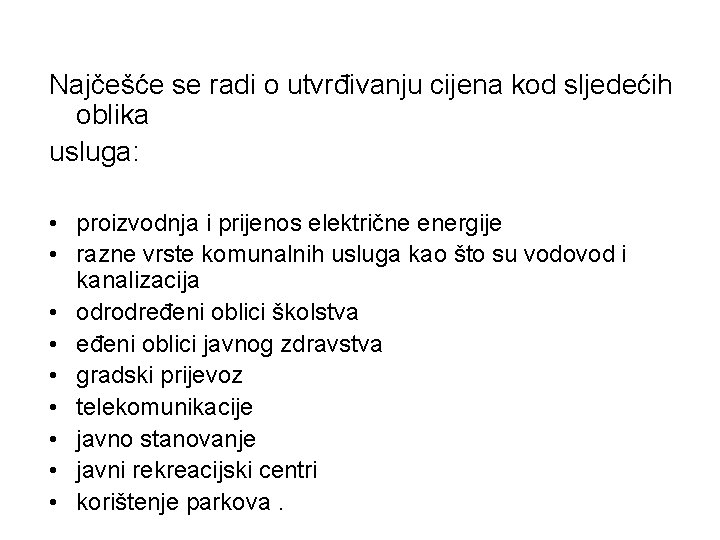 Najčešće se radi o utvrđivanju cijena kod sljedećih oblika usluga: • proizvodnja i prijenos