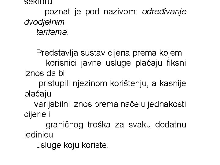 sektoru poznat je pod nazivom: određivanje dvodjelnim tarifama. Predstavlja sustav cijena prema kojem korisnici