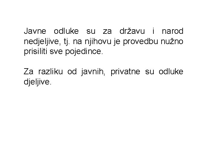 Javne odluke su za državu i narod nedjeljive, tj. na njihovu je provedbu nužno