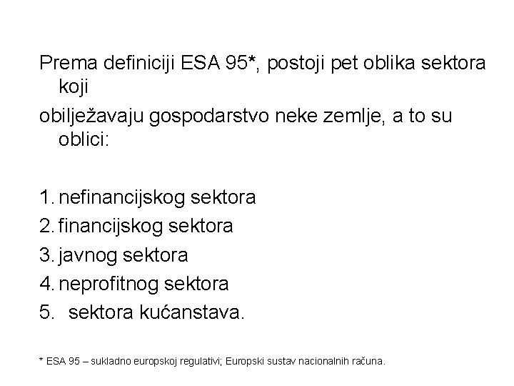 Prema definiciji ESA 95*, postoji pet oblika sektora koji obilježavaju gospodarstvo neke zemlje, a