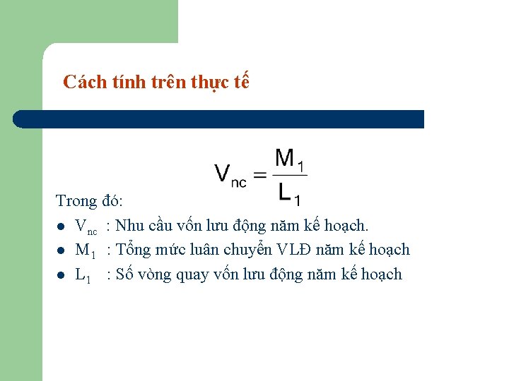 Cách tính trên thực tế Trong đó: l Vnc : Nhu cầu vốn lưu