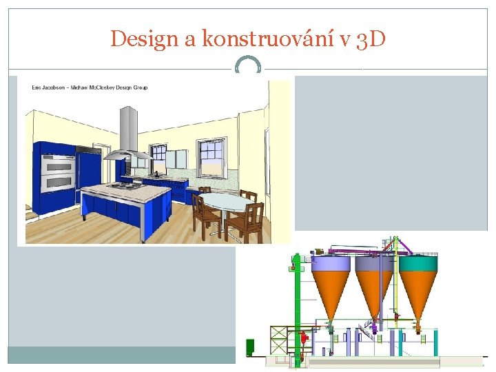 Design a konstruování v 3 D Design a konstruování v 3 D
