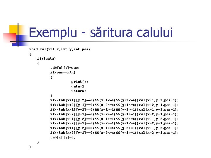 Exemplu - săritura calului void cal(int x, int y, int pas) { if(!gata) {