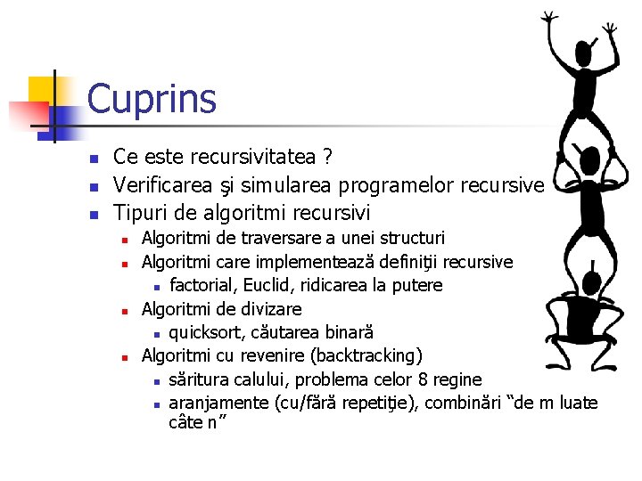 Cuprins n n n Ce este recursivitatea ? Verificarea şi simularea programelor recursive Tipuri