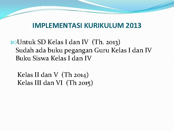 IMPLEMENTASI KURIKULUM 2013 Untuk SD Kelas I dan IV (Th. 2013) Sudah ada buku