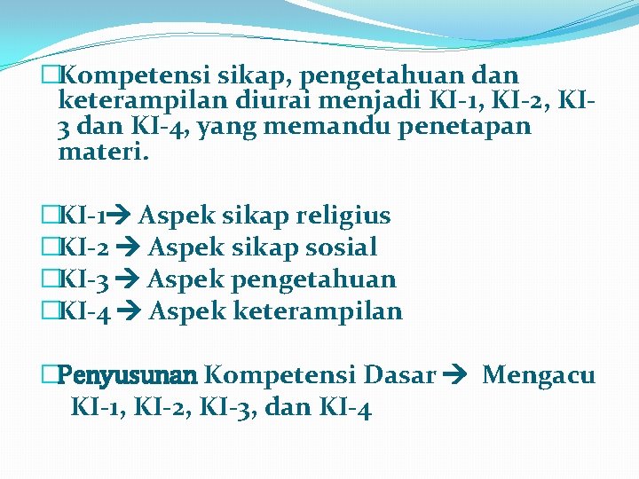 �Kompetensi sikap, pengetahuan dan keterampilan diurai menjadi KI-1, KI-2, KI 3 dan KI-4, yang