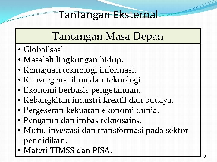 Tantangan Eksternal Tantangan Masa Depan Globalisasi Masalah lingkungan hidup. Kemajuan teknologi informasi. Konvergensi ilmu