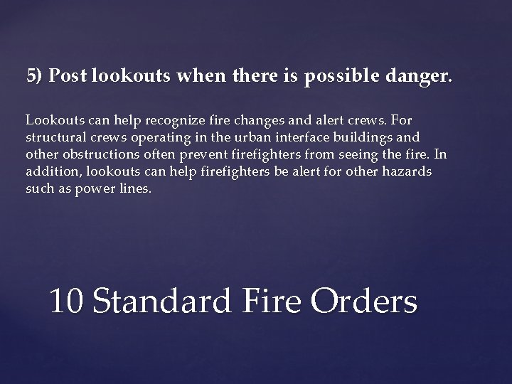 5) Post lookouts when there is possible danger. Lookouts can help recognize fire changes