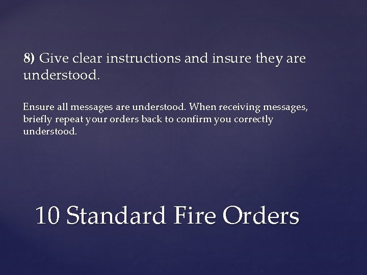 8) Give clear instructions and insure they are understood. Ensure all messages are understood.