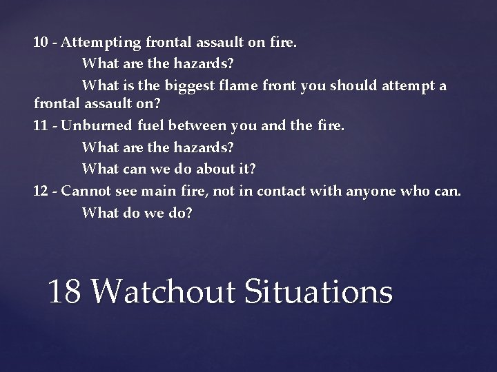 10 - Attempting frontal assault on fire. What are the hazards? What is the