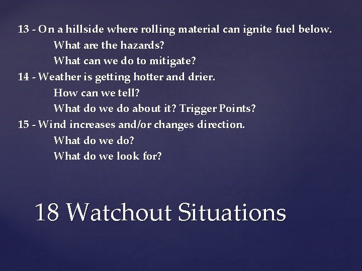 13 - On a hillside where rolling material can ignite fuel below. What are