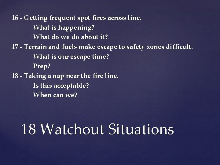 16 - Getting frequent spot fires across line. What is happening? What do we